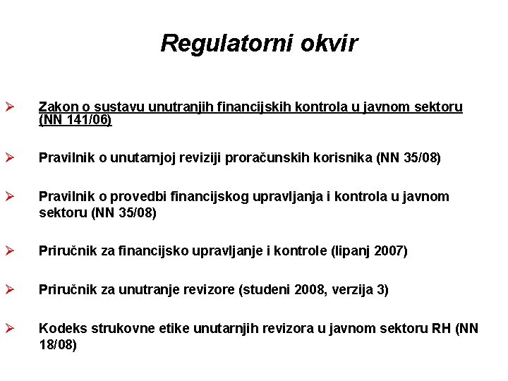 Regulatorni okvir Ø Zakon o sustavu unutranjih financijskih kontrola u javnom sektoru (NN 141/06)