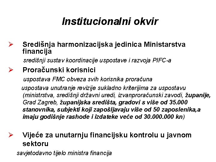 Institucionalni okvir Ø Središnja harmonizacijska jedinica Ministarstva financija središnji sustav koordinacije uspostave i razvoja