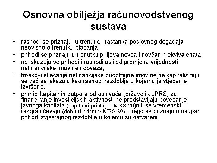 Osnovna obilježja računovodstvenog sustava • rashodi se priznaju u trenutku nastanka poslovnog događaja neovisno