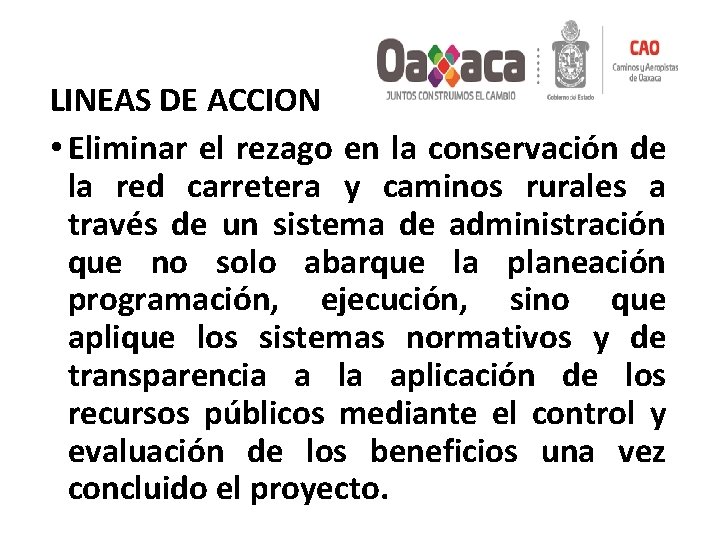 LINEAS DE ACCION • Eliminar el rezago en la conservación de la red carretera LINEAS DE ACCION • Eliminar el rezago en la conservación de la red carretera