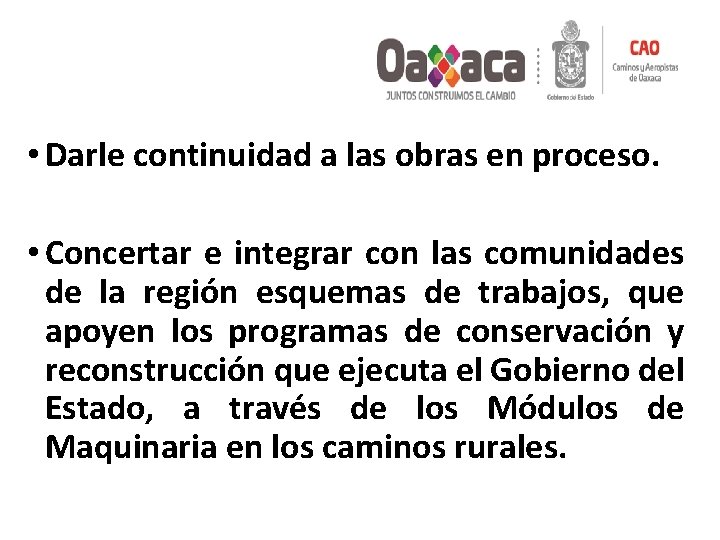  • Darle continuidad a las obras en proceso. • Concertar e integrar con