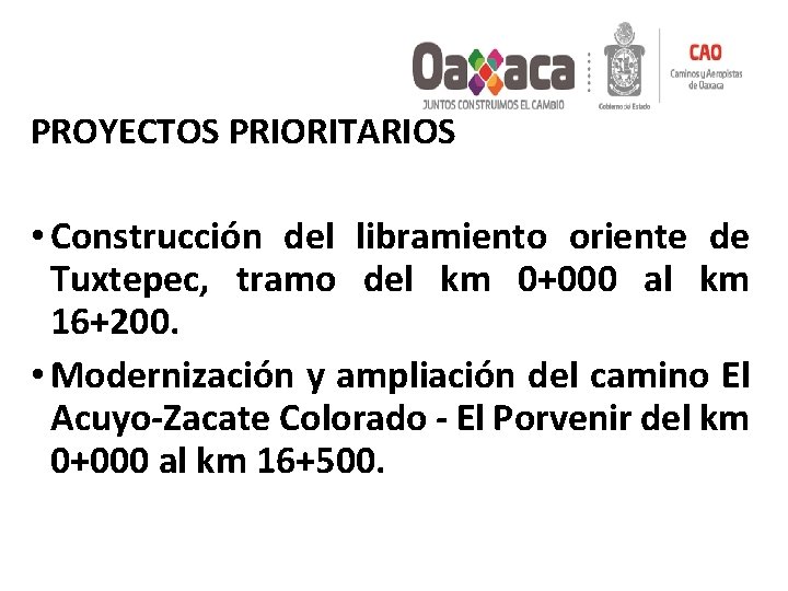 PROYECTOS PRIORITARIOS • Construcción del libramiento oriente de Tuxtepec, tramo del km 0+000 al