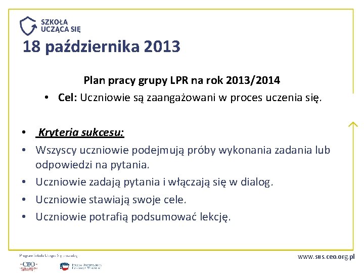 18 października 2013 Plan pracy grupy LPR na rok 2013/2014 • Cel: Uczniowie są