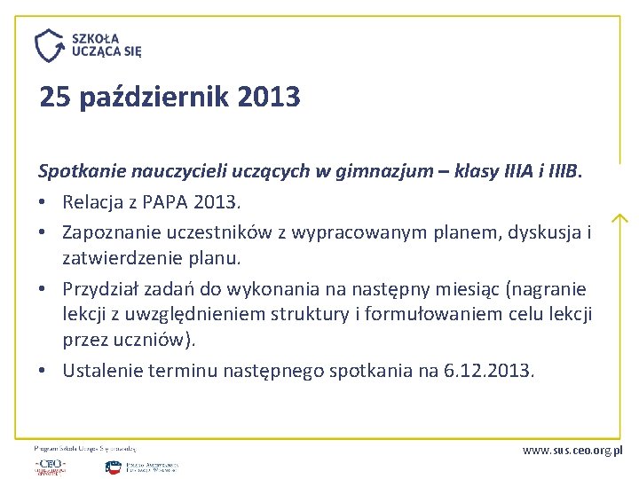 25 październik 2013 Spotkanie nauczycieli uczących w gimnazjum – klasy IIIA i IIIB. •