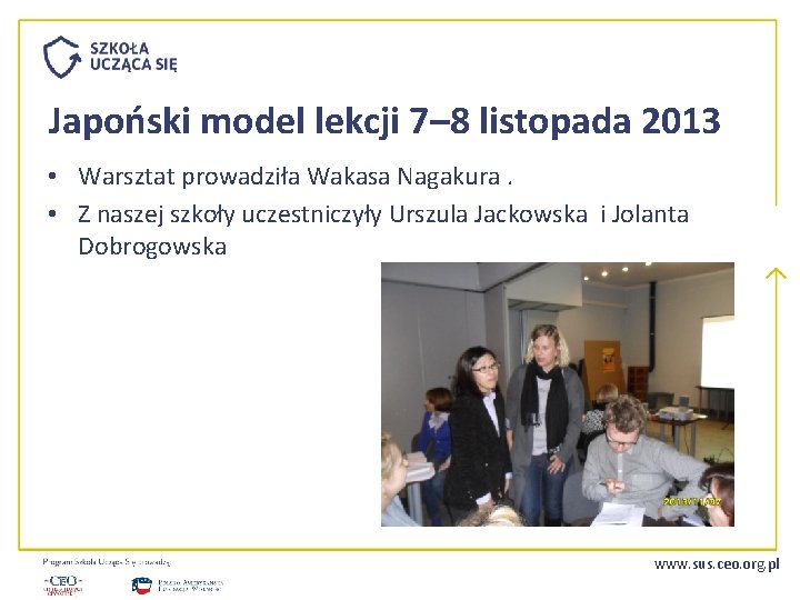 Japoński model lekcji 7– 8 listopada 2013 • Warsztat prowadziła Wakasa Nagakura. • Z