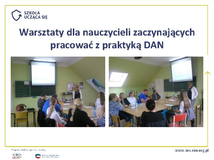 Warsztaty dla nauczycieli zaczynających pracować z praktyką DAN www. sus. ceo. org. pl 
