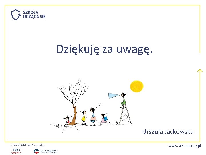 Dziękuję za uwagę. Urszula Jackowska www. sus. ceo. org. pl 