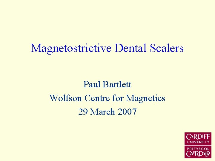 Magnetostrictive Dental Scalers Paul Bartlett Wolfson Centre for Magnetics 29 March 2007 