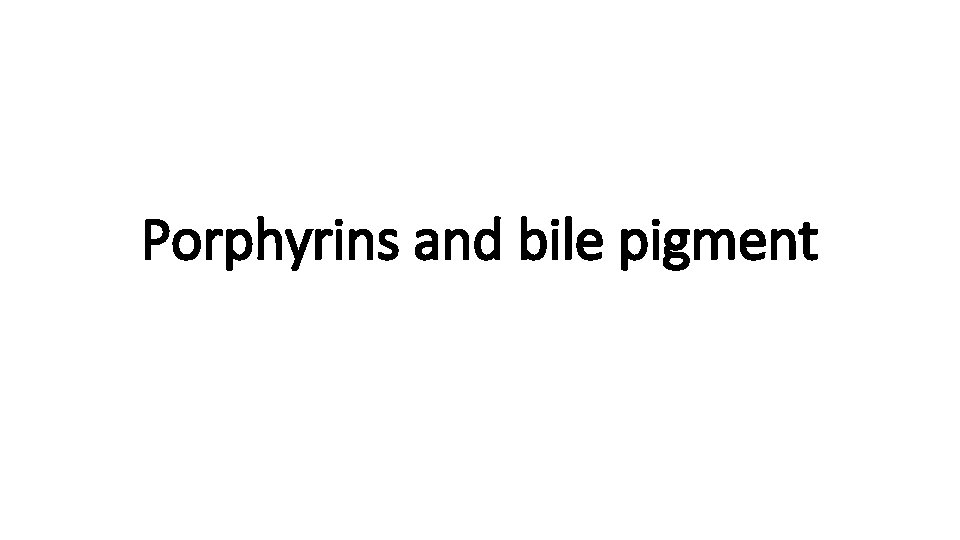 Porphyrins and bile pigment 