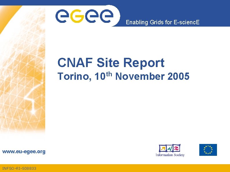 Enabling Grids for E-scienc. E CNAF Site Report Torino, 10 th November 2005 www.