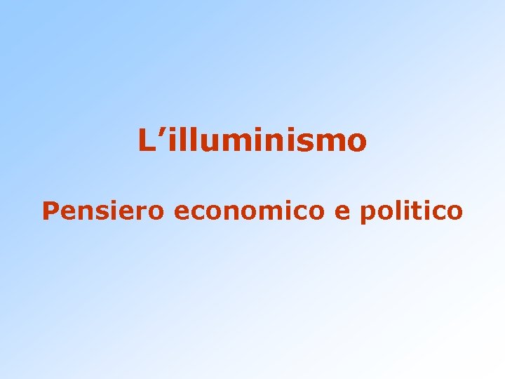 L’illuminismo Pensiero economico e politico 