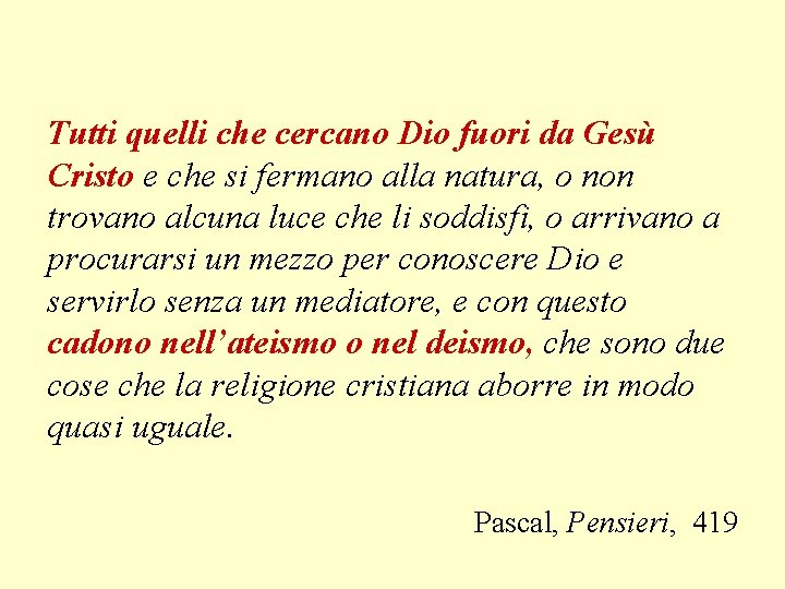 Tutti quelli che cercano Dio fuori da Gesù Cristo e che si fermano alla