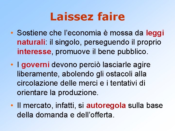 Laissez faire • Sostiene che l’economia è mossa da leggi naturali: il singolo, perseguendo