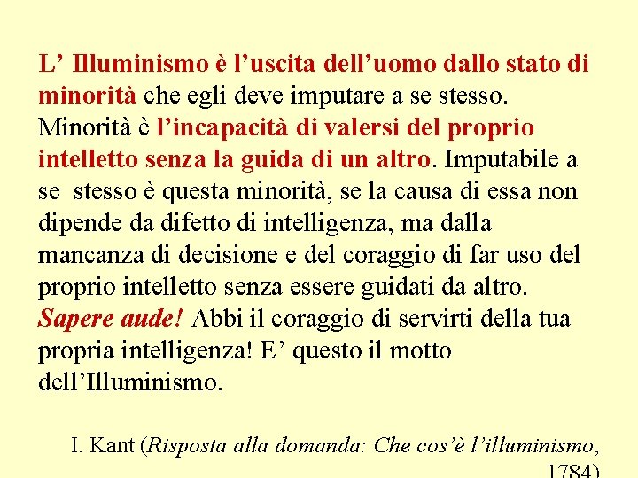 L’ Illuminismo è l’uscita dell’uomo dallo stato di minorità che egli deve imputare a