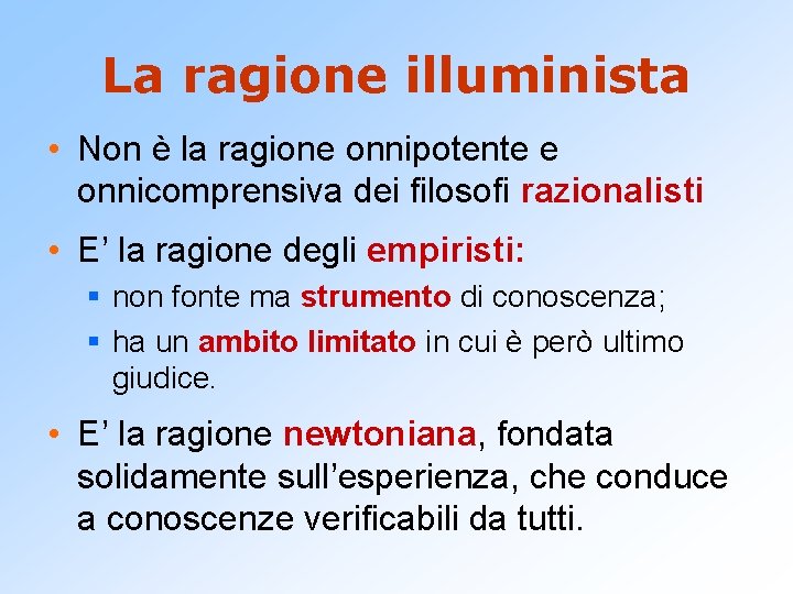 La ragione illuminista • Non è la ragione onnipotente e onnicomprensiva dei filosofi razionalisti