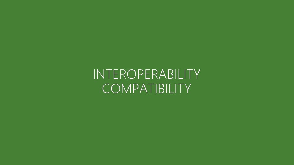 INTEROPERABILITY COMPATIBILITY 