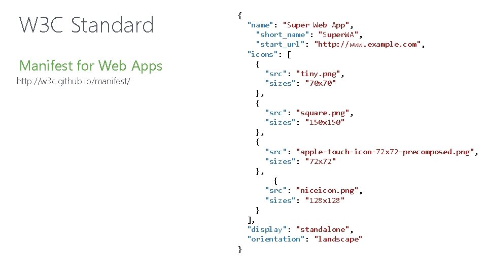W 3 C Standard { "name": "Super Web App", "short_name": "Super. WA", "start_url": "http: