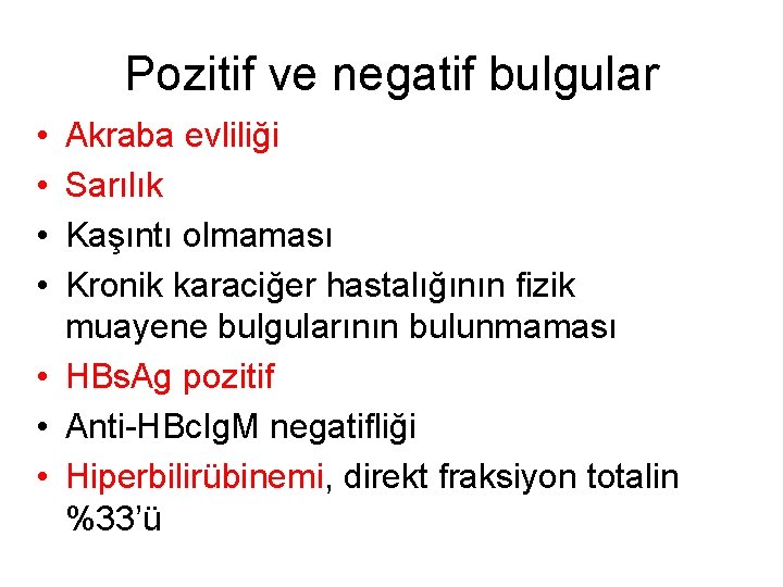 Pozitif ve negatif bulgular • • Akraba evliliği Sarılık Kaşıntı olmaması Kronik karaciğer hastalığının