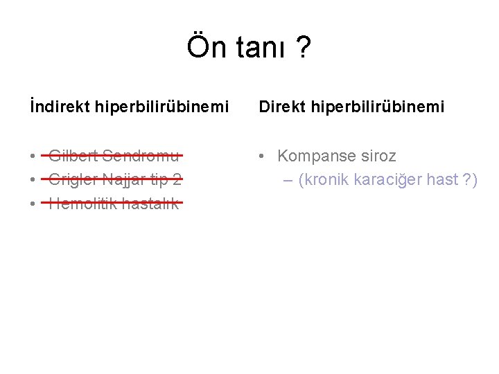 Ön tanı ? İndirekt hiperbilirübinemi Direkt hiperbilirübinemi • Gilbert Sendromu • Crigler Najjar tip