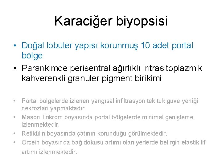 Karaciğer biyopsisi • Doğal lobüler yapısı korunmuş 10 adet portal bölge • Parankimde perisentral