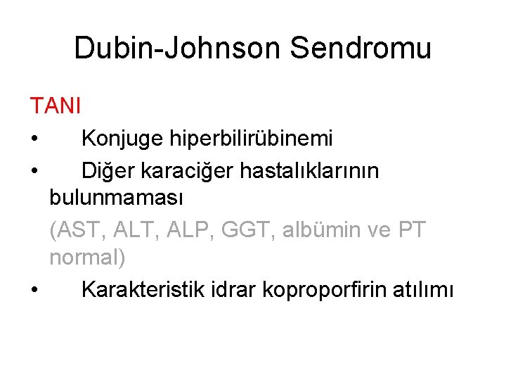 Dubin-Johnson Sendromu TANI • Konjuge hiperbilirübinemi • Diğer karaciğer hastalıklarının bulunmaması (AST, ALP, GGT,