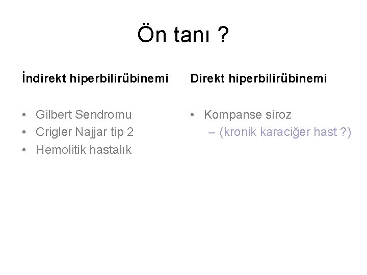 Ön tanı ? İndirekt hiperbilirübinemi Direkt hiperbilirübinemi • Gilbert Sendromu • Crigler Najjar tip