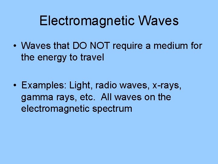 Electromagnetic Waves • Waves that DO NOT require a medium for the energy to