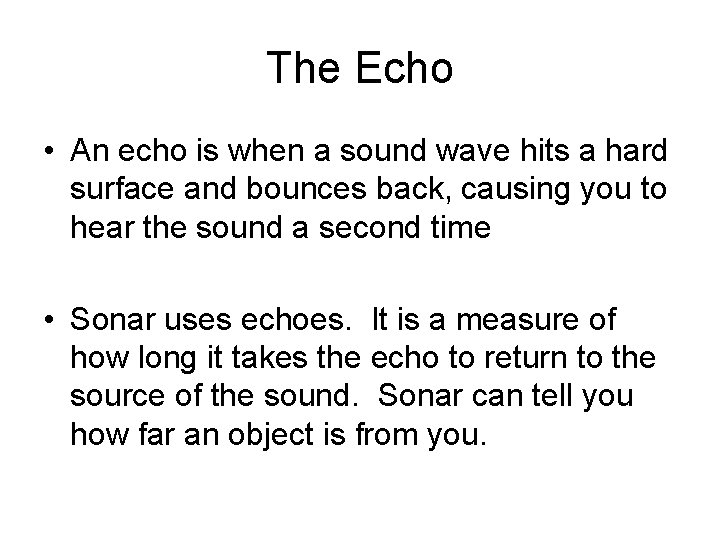 The Echo • An echo is when a sound wave hits a hard surface