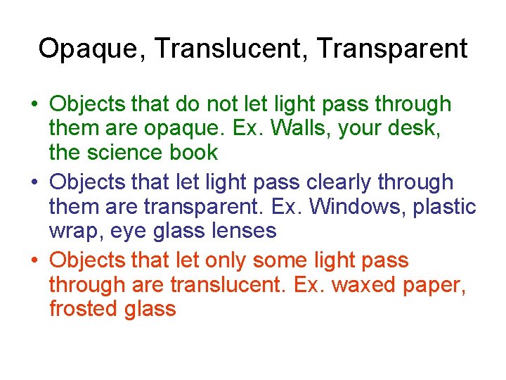 Opaque, Translucent, Transparent • Objects that do not let light pass through them are