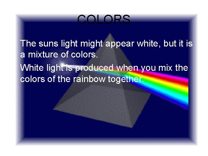 COLORS • The suns light might appear white, but it is a mixture of