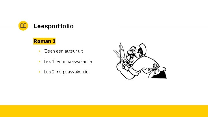 Leesportfolio Roman 3 • ‘Been auteur uit’ • Les 1: voor paasvakantie • Les