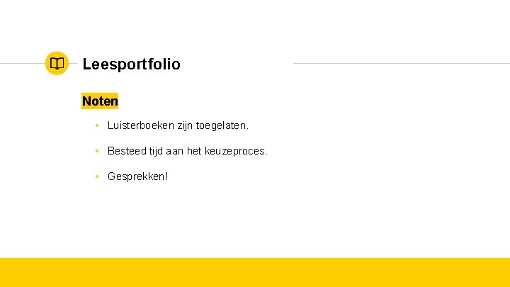 Leesportfolio Noten • Luisterboeken zijn toegelaten. • Besteed tijd aan het keuzeproces. • Gesprekken!