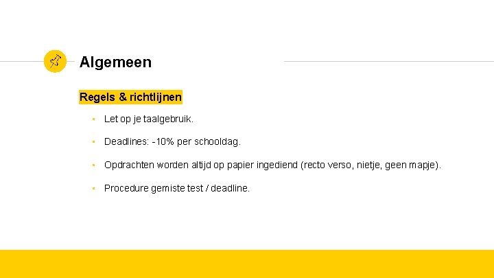 Algemeen Regels & richtlijnen • Let op je taalgebruik. • Deadlines: -10% per schooldag.