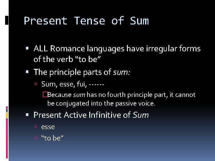 Present Tense of Sum ALL Romance languages have irregular forms of the verb “to