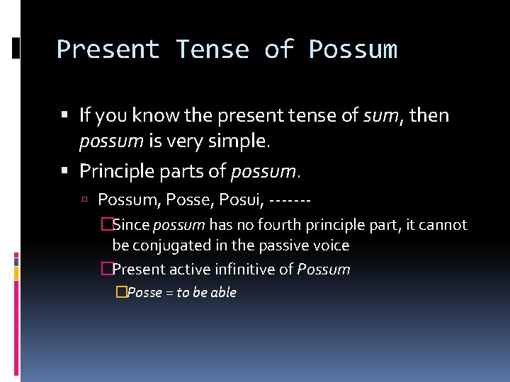 Present Tense of Possum If you know the present tense of sum, then possum