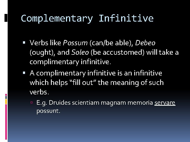 Complementary Infinitive Verbs like Possum (can/be able), Debeo (ought), and Soleo (be accustomed) will