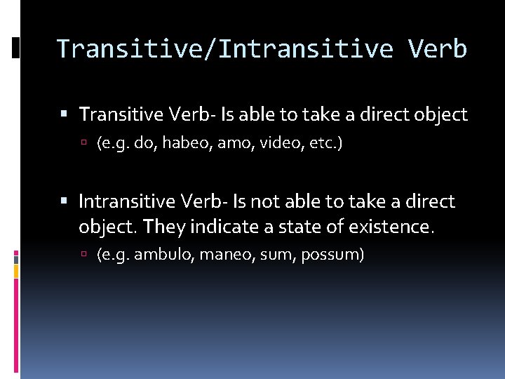 Transitive/Intransitive Verb Transitive Verb- Is able to take a direct object (e. g. do,
