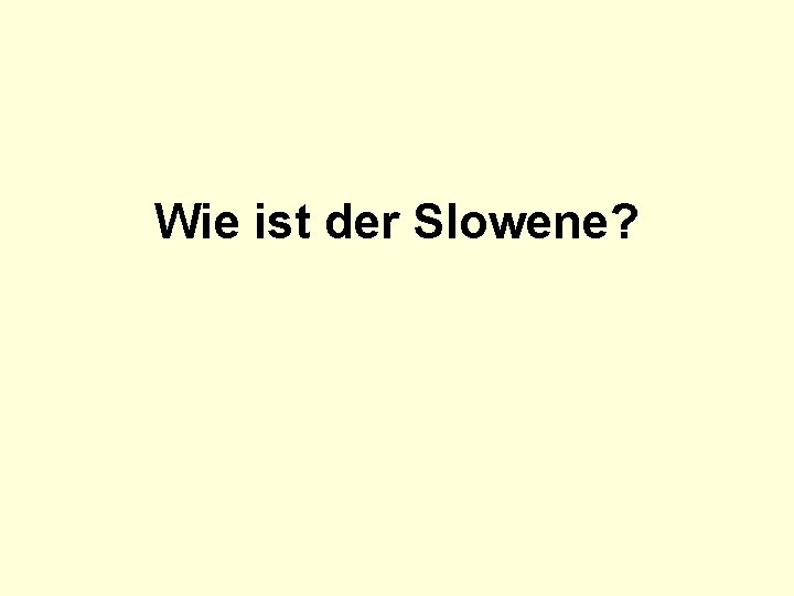 Wie ist der Slowene? 