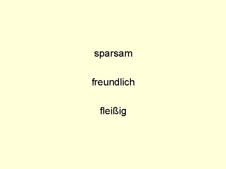 sparsam freundlich fleißig 