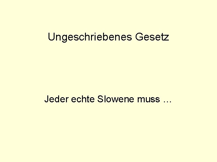 Ungeschriebenes Gesetz Jeder echte Slowene muss … 