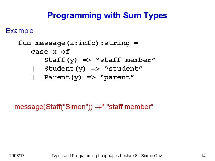 Programming with Sum Types Example fun message(x: info): string = case x of Staff(y)