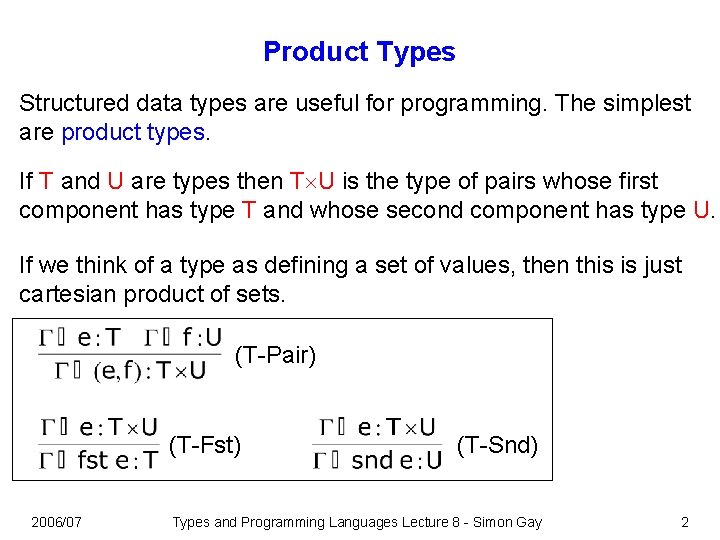 Product Types Structured data types are useful for programming. The simplest are product types.