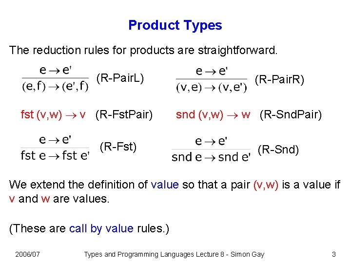 Product Types The reduction rules for products are straightforward. (R-Pair. L) fst (v, w)