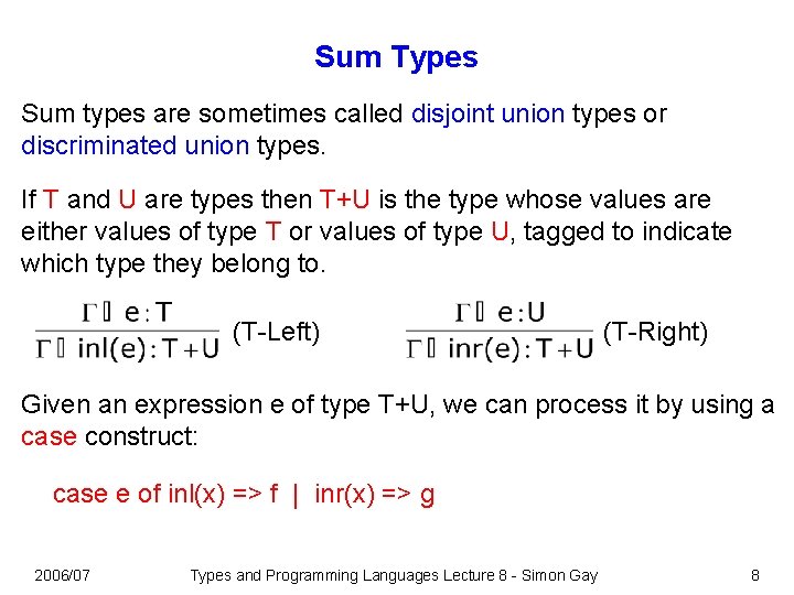 Sum Types Sum types are sometimes called disjoint union types or discriminated union types.