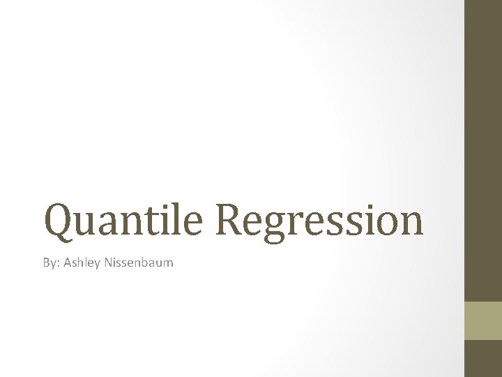 Quantile Regression By: Ashley Nissenbaum 