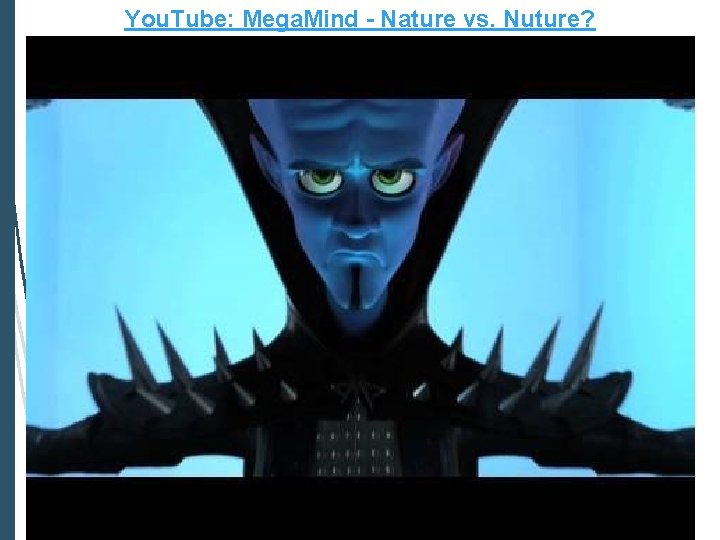 You. Tube: Mega. Mind - Nature vs. Nuture? 