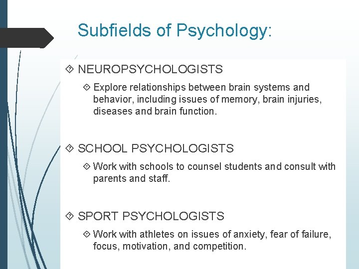 Subfields of Psychology: NEUROPSYCHOLOGISTS Explore relationships between brain systems and behavior, including issues of