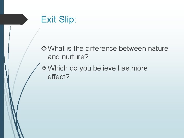 Exit Slip: What is the difference between nature and nurture? Which do you believe
