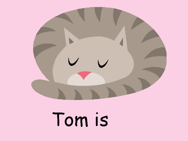 Tom is 