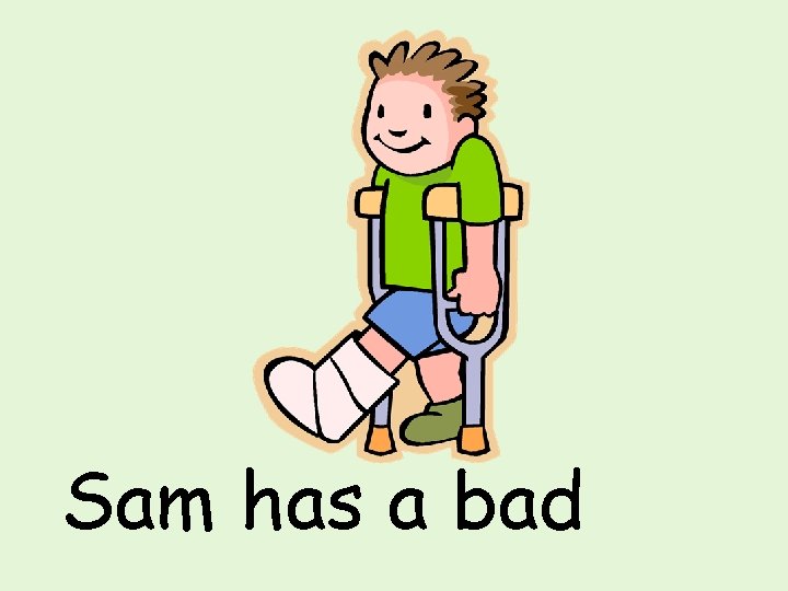 Sam has a bad 